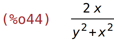 (%o44)	(2*x)/(y^2+x^2)